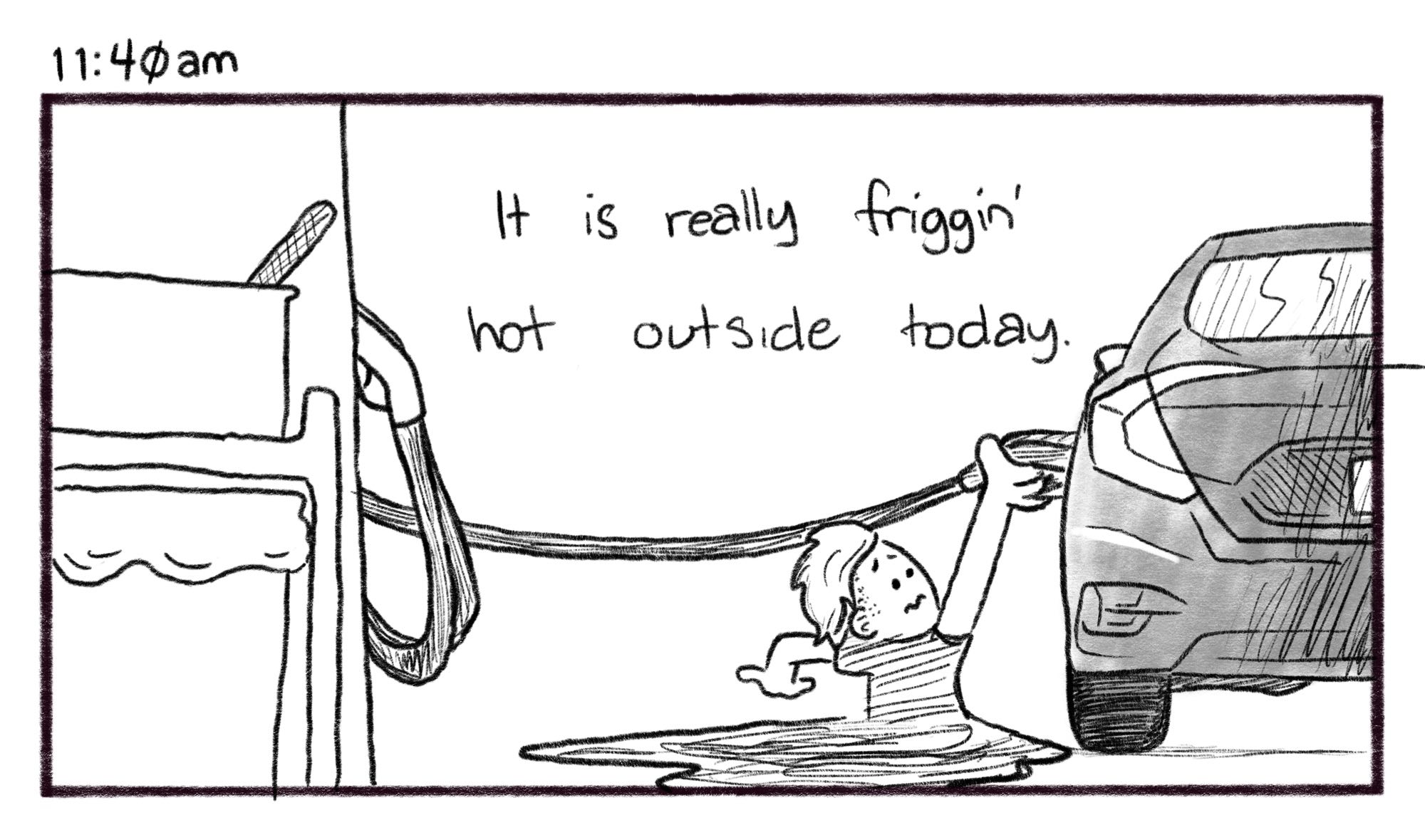 11:40am; Panel 1: Jelly reaches to put petrol in a car, his lower half melted into a puddle on the ground. Jelly V.O.: It is really friggin' hot outside today.